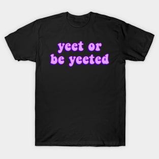 Yeet or Be Yeeted - Funny and Viral Dank Meme for T-Shirt